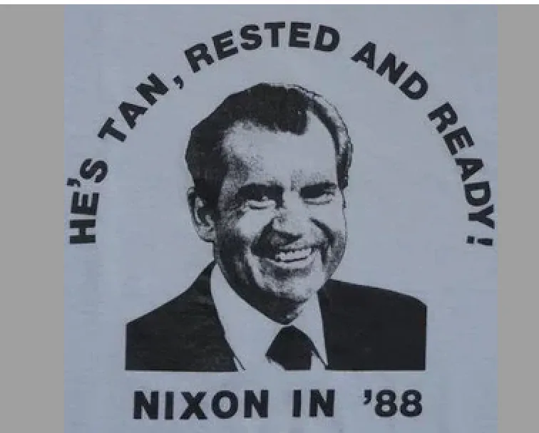Novelty T-shirt reading "He's tan, rested and ready! Nixon in '88" around a photo of Richard Nixon