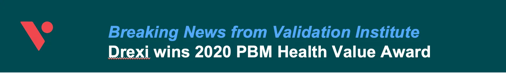Validation Institute banner announcing "Breaking News: Drexi wins 2020 PBM Health Value Award"